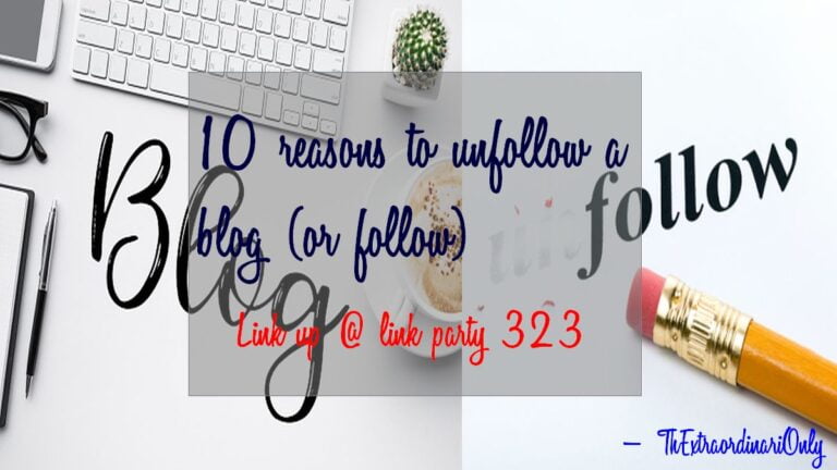 10 reasons for unfollowing blogs: Unfollow a blog challenge [link party 323]