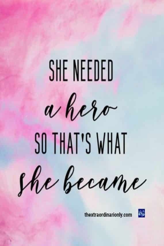 thextraordinarionly she needed a hero and that is what SHE became PIN by Hazlo Emma for top 300 women leaders