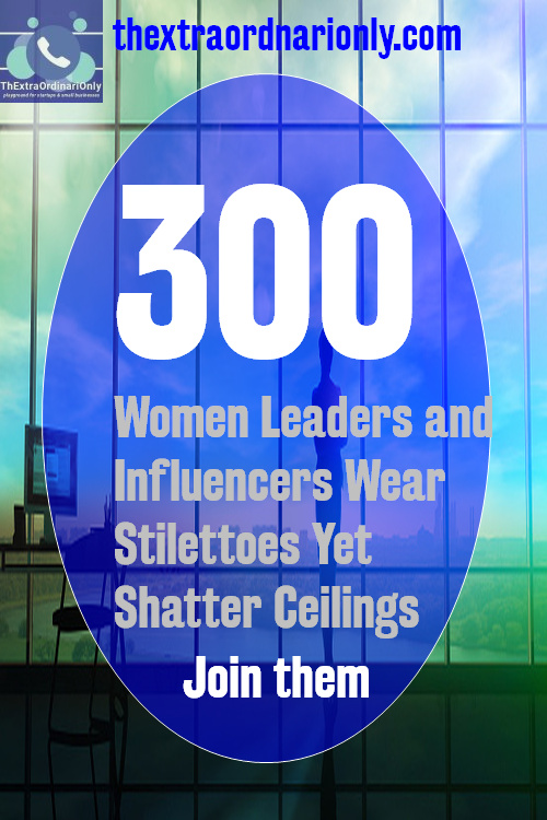 Join Top 300 Women Leaders and Thought Leaders Wearing Stilettoes Yet Shatter Ceilings