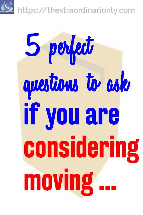 5 perfect quetions to ask if you are considering moving