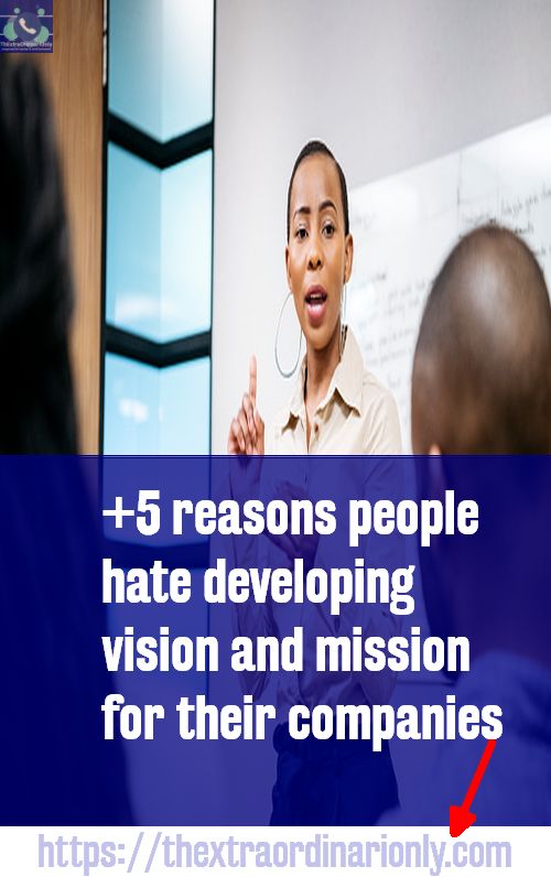 +5 reasons people hate developing vision and mission for their companies