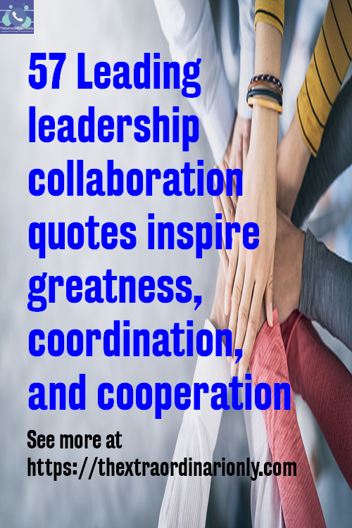 57 leadership collaboration quotes inspire greatness, coordination, and cooperation