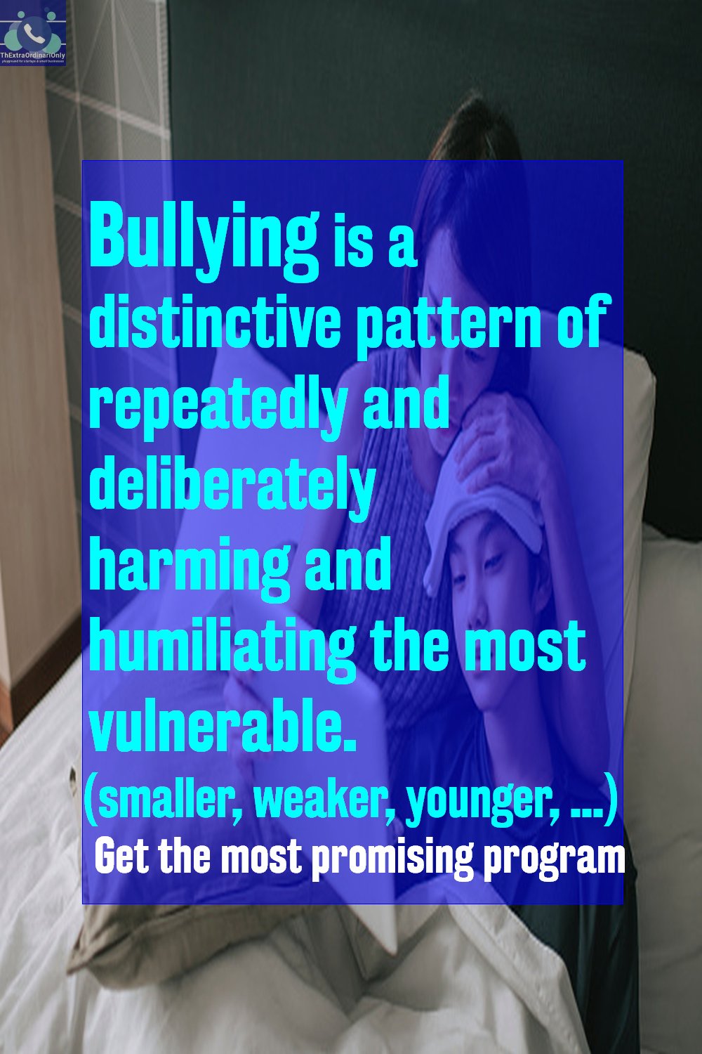 Bullying is a distinctive pattern of repeatedly and deliberately harming and humiliating the most vulnerable