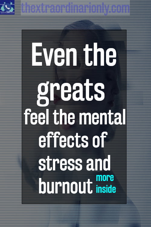 Even the greats feel the mental effects of stress and burnout