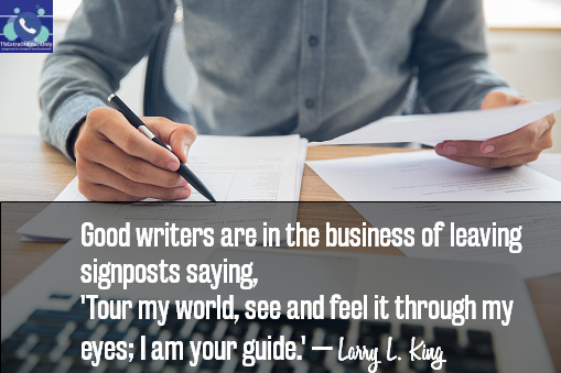 Good writers are in the business of leaving signposts saying, Tour my world, see and feel it through my eyes; I am your guide. Larry L King