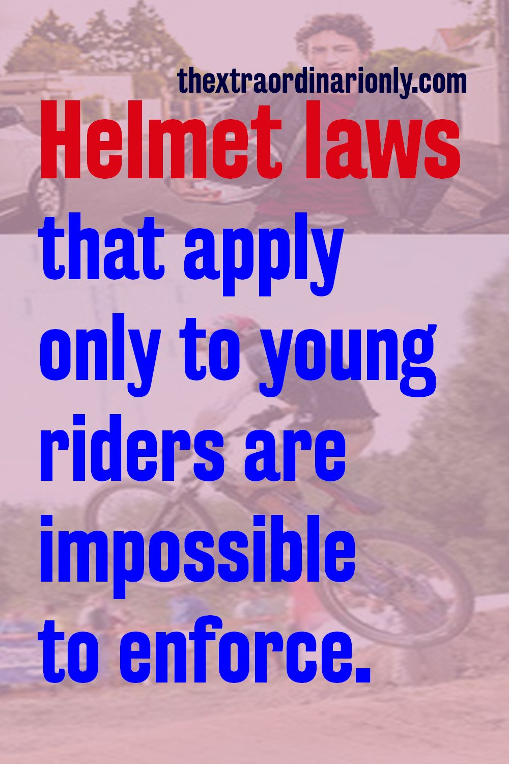 Helmet laws that apply only to young riders are impossible to enforce