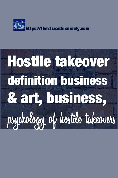 Hostile takeover definition business and art, business, psychology of hostile takeovers