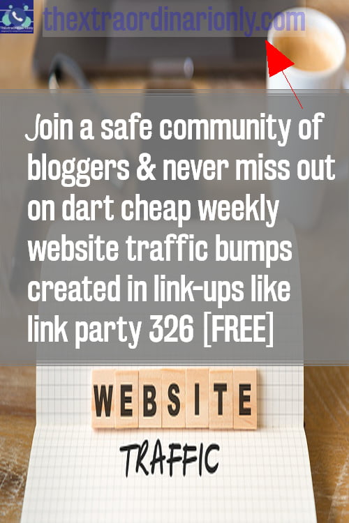 Join a safe community of bloggers to never miss out on dart cheap weekly website traffic bumps created in link-ups like link party 326 [FREE]