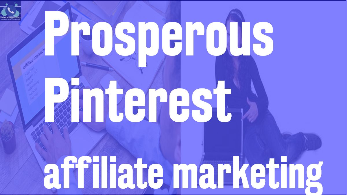 Prosperous Pinterest affiliate marketing