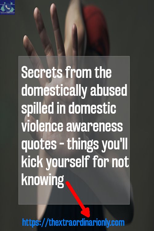 Secrets by domestically abused spilled in domestic violence awareness quotes - things kick yourself not knowing