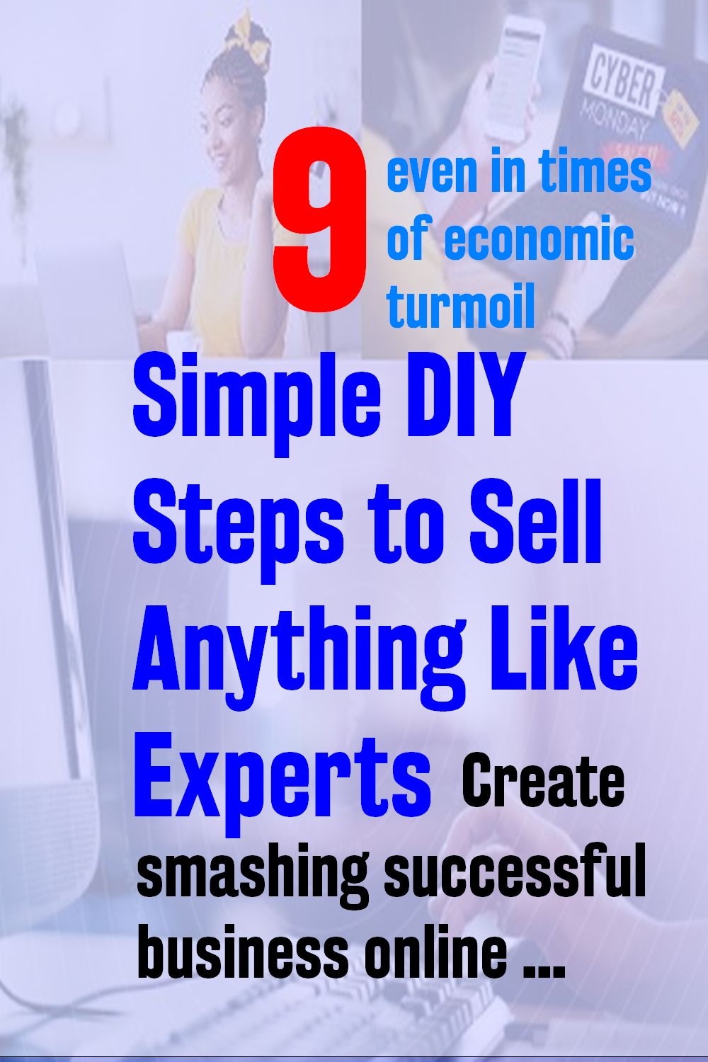 Simple 9 DIY Steps to create smashing successful business online even in times of economic turmoil