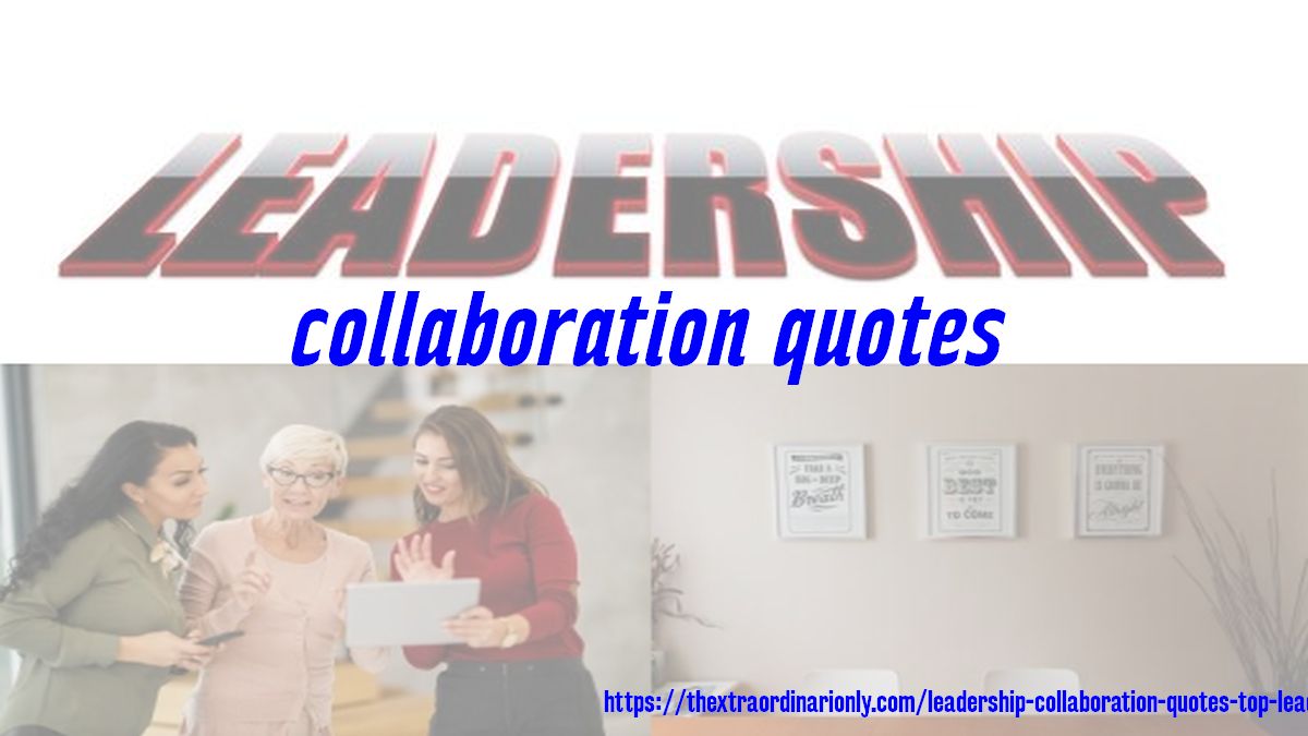ThExtraordinariOnly Leadership Collaboration Quotes