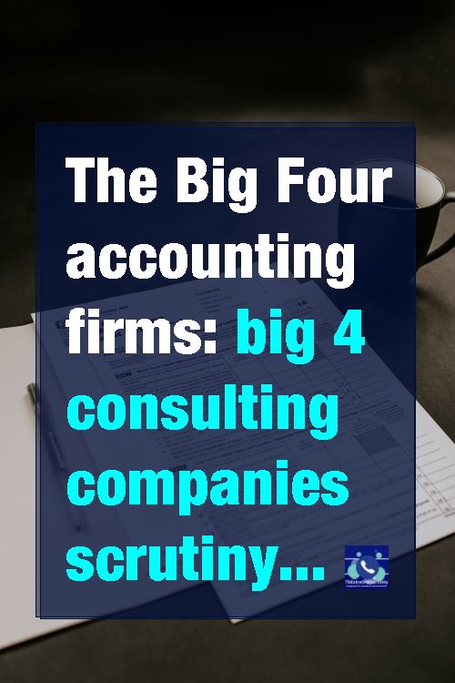 The Big Four accounting firms scrutiny