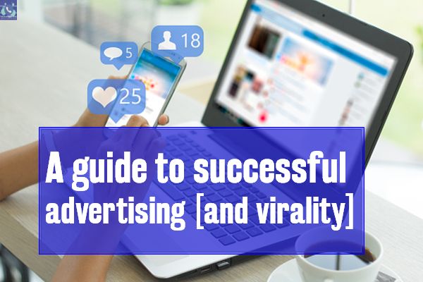 The guide to successful advertising [and virality]