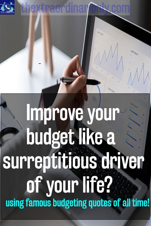 Use famous budgeting quotes of all time to improve your budget like a surreptitious driver of your life