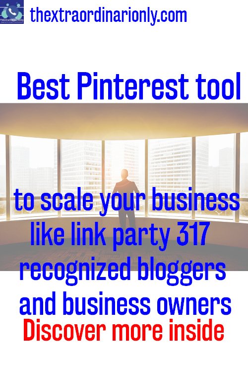 best Pinterest tool to scale your business like link party 317 recognized bloggers and business owners
