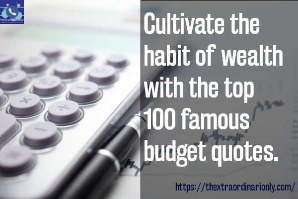 cultivate the habit of wealth with the top 100 famous budget quotes