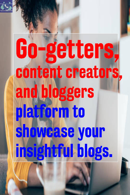 go-getters, content creators, and bloggers showcase insightful blogs
