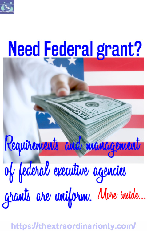 if you need a federal grant approved, the requirements and management are uniform