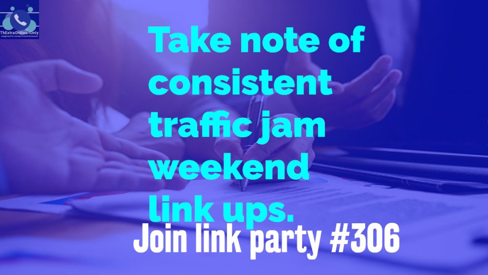 take note of consistent traffic jam weekend link ups and join link party #306