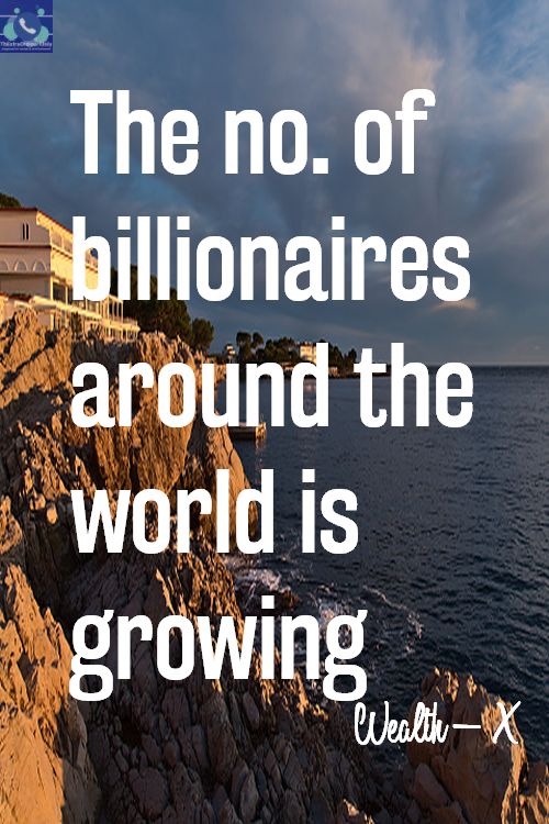 the number of billionaires around the world is growing