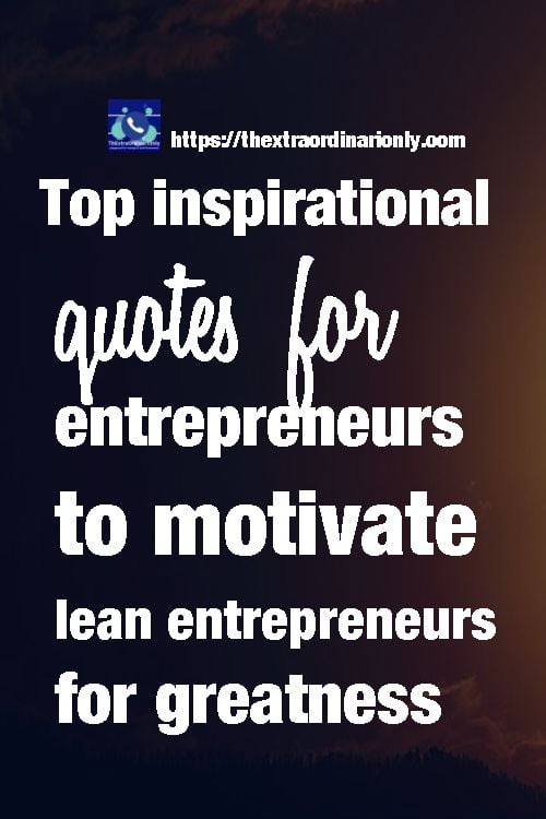 top inspirational quotes for entrepreneurs motivate lean entrepreneurs greatness