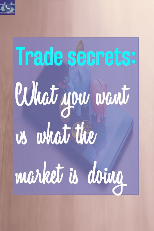 trade secrets what you want vs what the market is doing