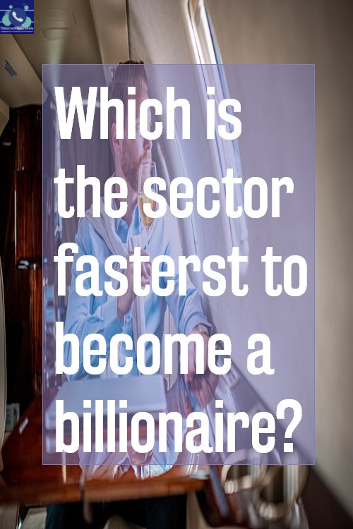 which is the sector fastest to become a billionaire